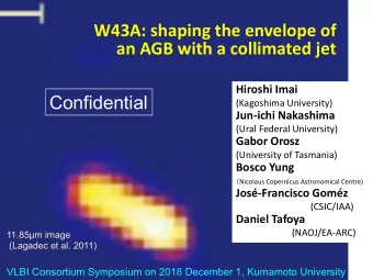W43A: shaping the envelope of  an AGB with a collimated jet  Hiroshi Imai  Confidential  (Kagoshima