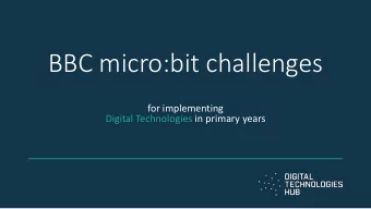 BBC micro:bit challenges  for implementing  Digital Technologies in primary years  About the
