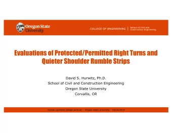 Evaluations of Protected/Permitted Right Turns and  Quieter Shoulder Rumble Strips  David S.