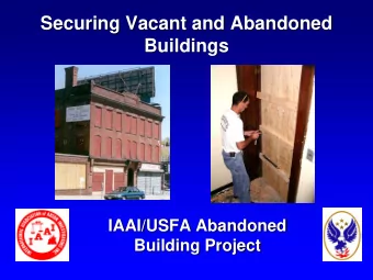 Securing Vacant and Abandoned  Buildings  IAAI/USFA Abandoned  Building Project  The &quot;Broken