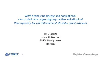 What defines the disease and populations?  How to deal with large subgroups within an indication?