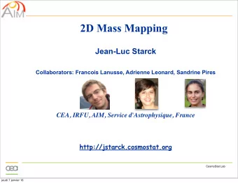 2D Mass Mapping  Jean-Luc Starck  Collaborators: Francois Lanusse, Adrienne Leonard, Sandrine Pires