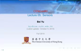 CENG4480  Lecture 05: Sensors  Bei Yu  byu@cse.cuhk.edu.hk  (Latest update: October 9, 2019)  Fall