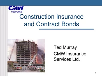 and Contract Bonds  Ted Murray  CMW Insurance  Services Ltd.  1  Outline of Topics  MMCD 2009