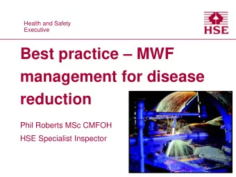 Best practice  MWF  management for disease  reduction  Phil Roberts MSc CMFOH  HSE Specialist