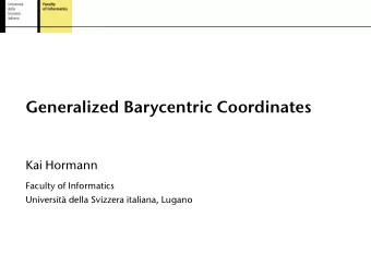 Generalized Barycentric Coordinates  Kai Hormann  Faculty of Informatics  Universit della