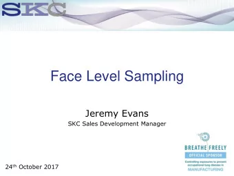 Face Level Sampling  Jeremy Evans  SKC Sales Development Manager 24 th October 2017  Topics