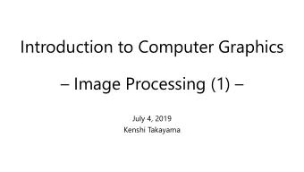 Introduction to Computer Graphics  Image Processing (1)   July 4, 2019  Kenshi Takayama