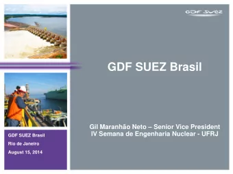 GDF SUEZ Brasil Gil Maranho Neto  Senior Vice President  IV Semana de Engenharia Nuclear -