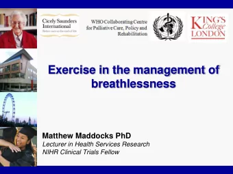 breathlessness  Matthew Maddocks PhD  Lecturer in Health Services Research  NIHR Clinical Trials
