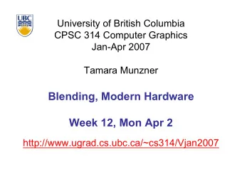Blending, Modern Hardware  Week 12, Mon Apr 2  http://www.ugrad.cs.ubc.ca/~cs314/Vjan2007  Old News