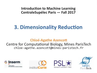 3. Dimensionality Reductjon  Chlo-Agathe Azencot  Centre for Computatjonal Biology, Mines