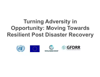 Turning Adversity in  Opportunity: Moving Towards  Resilient Post Disaster Recovery  PDNA conducted