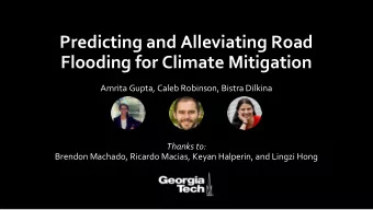 Predicting and Alleviating Road  Flooding for Climate Mitigation  Amrita Gupta, Caleb Robinson,