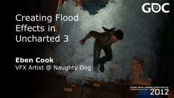Effects in  Uncharted 3 Eben Cook  VFX Artist @ Naughty Dog  Me me me  BA in Communication