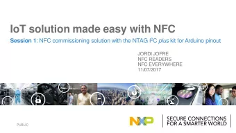 IoT solution made easy with NFC Session 1 : NFC commissioning solution with the NTAG I 2 C plus kit