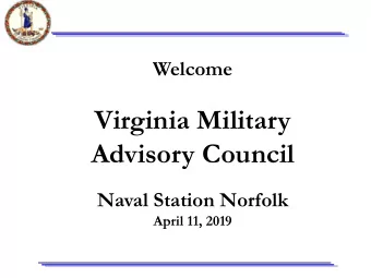 Virginia Military  Advisory Council  Naval Station Norfolk  April 11, 2019  Easing the Transition