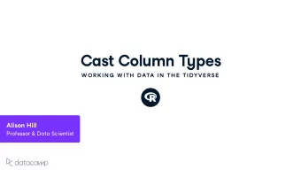 Cast Col u mn T y pes  W OR K IN G  W ITH  DATA IN  TH E  TIDYVE R SE  Alison Hill Professor &amp;