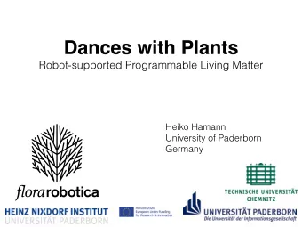Dances with Plants  Robot-supported Programmable Living Matter  Heiko Hamann  University of