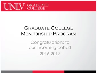Graduate College  Mentorship Program  Congratulations to  our incoming cohort  2016-2017  Autumn