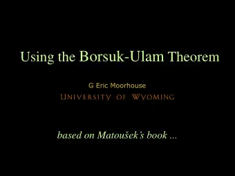 The Borsuk-Ulam Theorem If f : S n  R n n = 2  is continuous then there exists x 2 S n  such