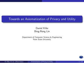 Towards an Axiomatization of Privacy and Utility  Daniel Kifer  Bing-Rong Lin  Department of