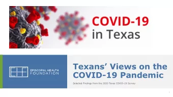 Texans Views on the  COVID-19 Pandemic  Selected Findings from the 2020 Texas COVID-19 Survey  1