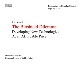 The Bioshield  Bioshield Dilemma:  Dilemma:  The  Developing New Technologies  At an Affordable