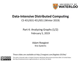 Data-Intensive Distributed Computing  CS 431/631 451/651 (Winter 2019)  Part 4: Analyzing Graphs