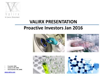 VALIRX PRESENTATION  Proactive Investors Jan 2016    Founded: 2006    Listed on LSE: 2006