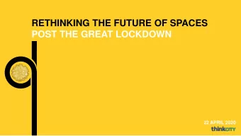 RETHINKING THE FUTURE OF SPACES  POST THE GREAT LOCKDOWN  22 APRIL 2020  The Catalyst