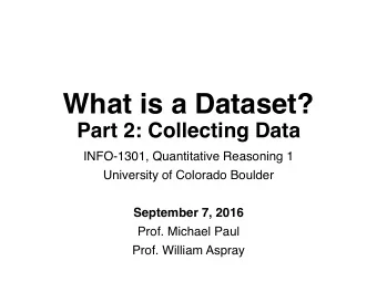 What is a Dataset?  Part 2: Collecting Data  INFO-1301, Quantitative Reasoning 1  University of