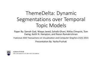 ThemeDelta: Dynamic  Segmentations over Temporal  Topic Models  Paper By: Samah Gad, Waqas Javed,