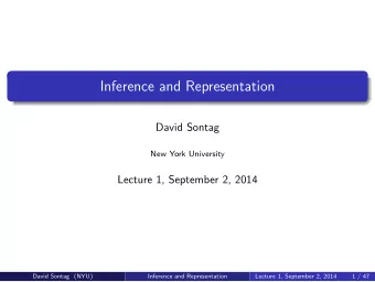 Inference and Representation  David Sontag  New York University  Lecture 1, September 2, 2014
