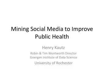 Mining Social Media to Improve  Public Health  Henry Kautz  Robin &amp; Tim Wentworth Director