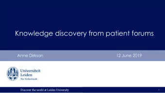 Knowledge discovery from patient forums  Anne Dirkson  12 June 2019  Discover theworld at Leiden