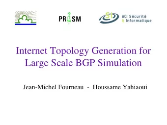 Internet Topology Generation for  Large Scale BGP Simulation  Jean-Michel Fourneau  -  Houssame