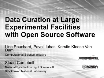 Data Curation at Large  Experimental Facilities  with Open Source Software  Line Pouchard, Pavol