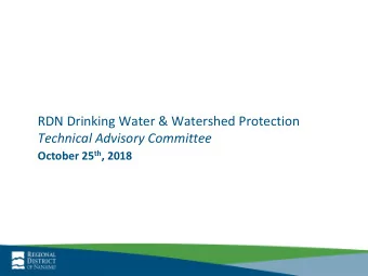 RDN Drinking Water &amp; Watershed Protection  Technical Advisory Committee October 25 th , 2018