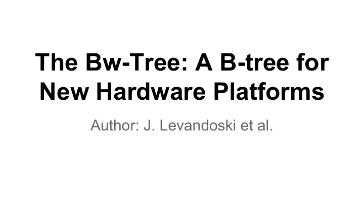 the bw tree a b tree for new hardware platforms