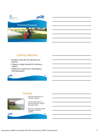 Flushing Program  Workshop developed by RCAP/AWWA and funded by the USEPA  Learning Objectives