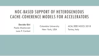 NOC-BASED SUPPORT OF HETEROGENEOUS  CACHE-COHERENCE MODELS FOR ACCELERATORS  Davide Giri  Columbia