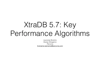 XtraDB 5.7: Key  Performance Algorithms  Laurynas Biveinis  Alexey Stroganov  Percona