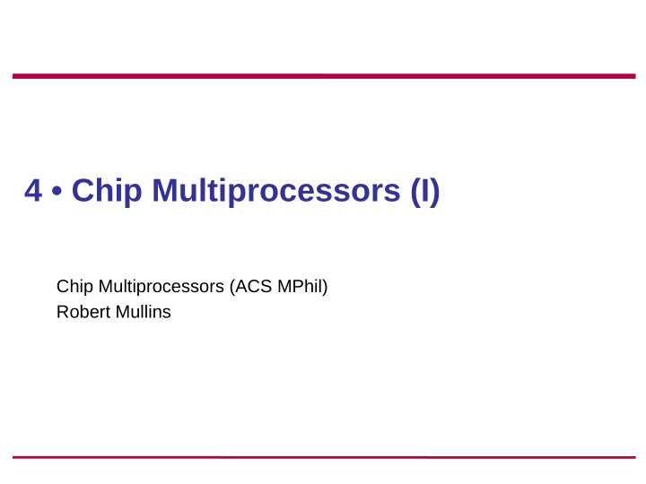 4 chip multiprocessors i
