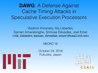 DAWG : A Defense Against  Cache Timing Attacks in   Speculative Execution Processors Vladimir