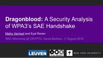 Dragonblood: A Security Analysis  of WPA3s SAE Handshake  Mathy Vanhoef and Eyal Ronen  WAC