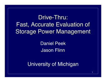 Drive-Thru:  Drive-Thru:  Fast, Accurate Evaluation of  Fast, Accurate Evaluation of  Storage Power