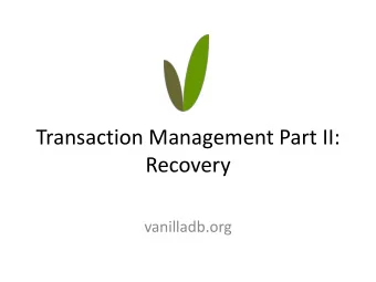 Transaction Management Part II:  Recovery  vanilladb.org Todays Topic: Recovery Mgr  VanillaCore