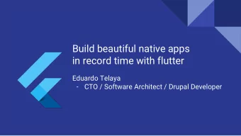 Build beautiful native apps  in record time with flutter  Eduardo Telaya  -  CTO / Software