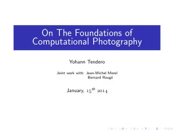 On The Foundations of  Computational Photography  Yohann Tendero  Joint work with: Jean-Michel